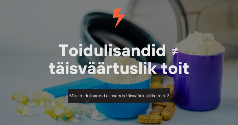 Miks toidulisandid ei asenda täisväärtuslikku toitu?